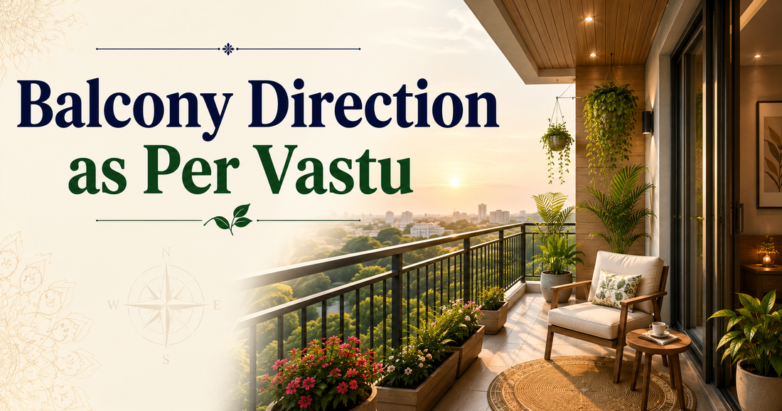 Balcony Direction as Per Vastu: Complete Guide for for Positive Energy
